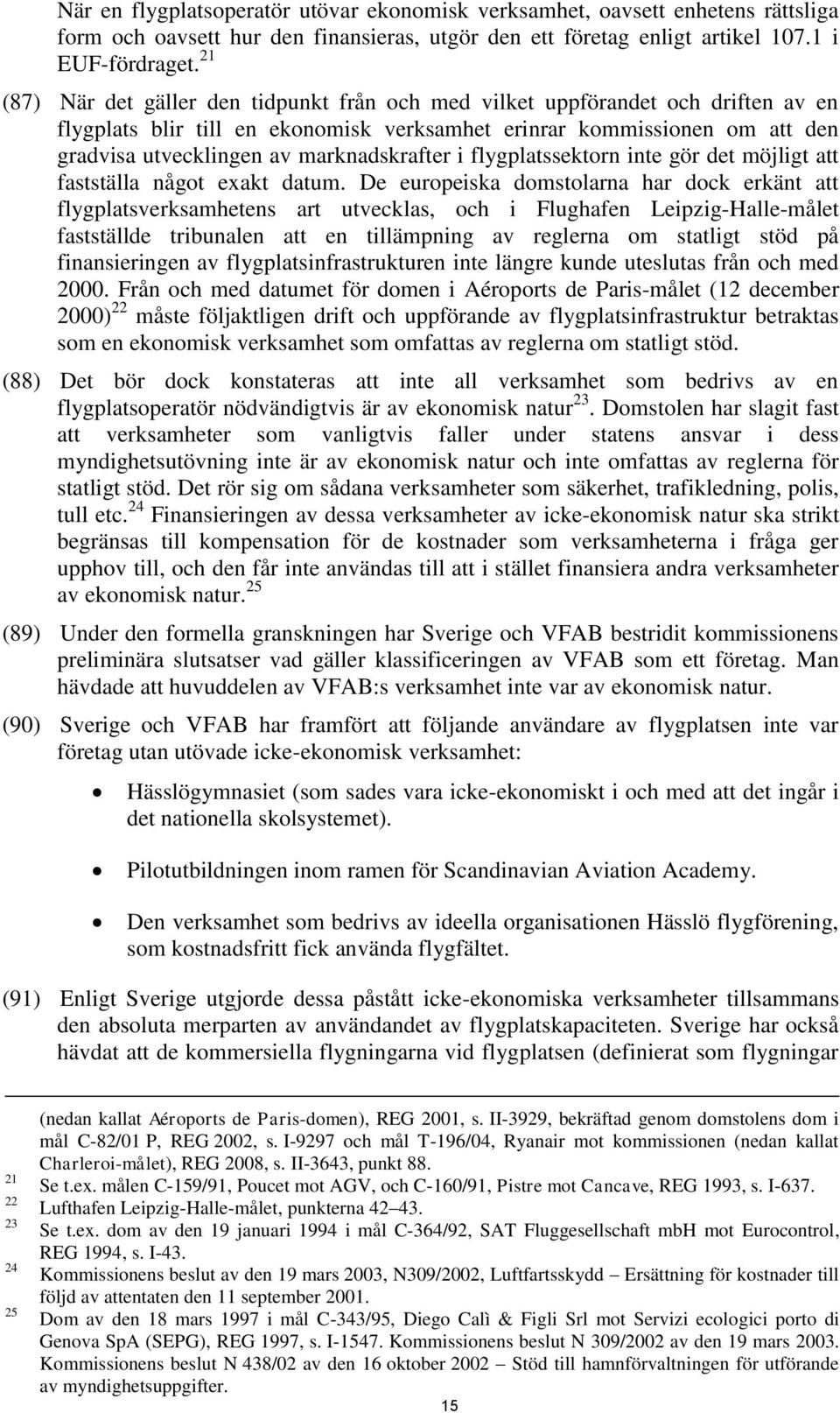 marknadskrafter i flygplatssektorn inte gör det möjligt att fastställa något exakt datum.