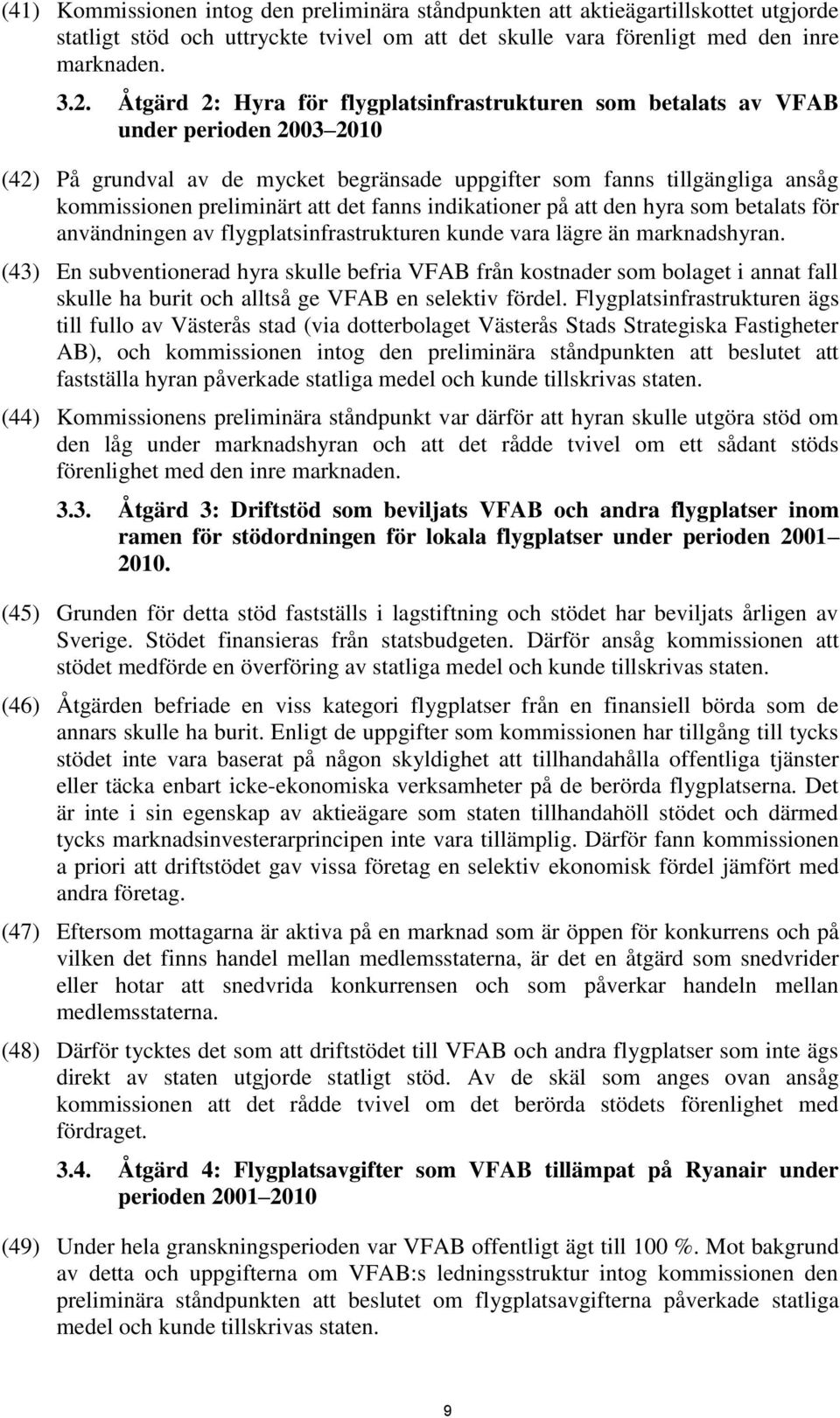 det fanns indikationer på att den hyra som betalats för användningen av flygplatsinfrastrukturen kunde vara lägre än marknadshyran.