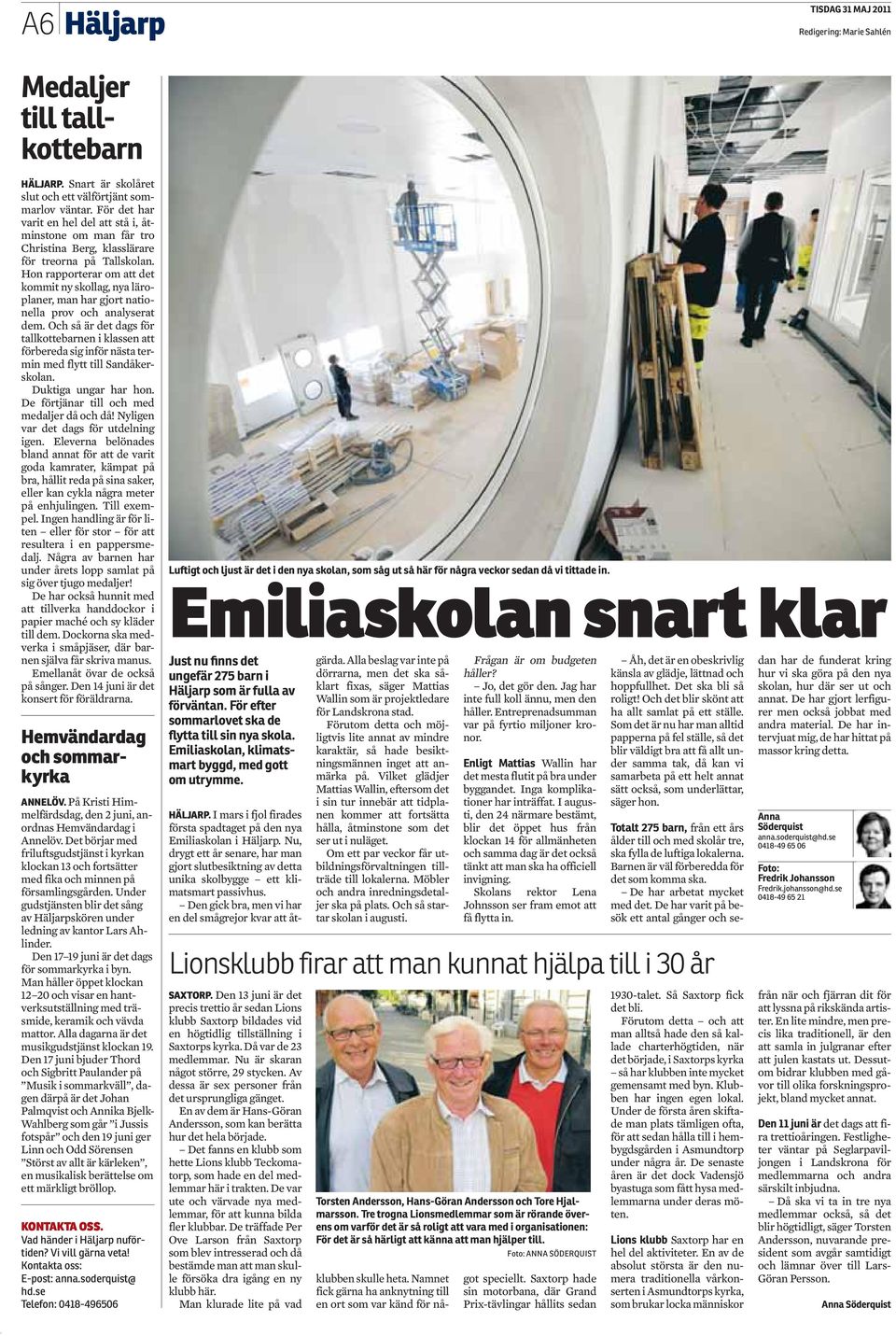 Emiliaskolan snart klar Just nu finns det ungefär 275 barn i Häljarp som är fulla av förväntan. För efter sommarlovet ska de flytta till sin nya skola.