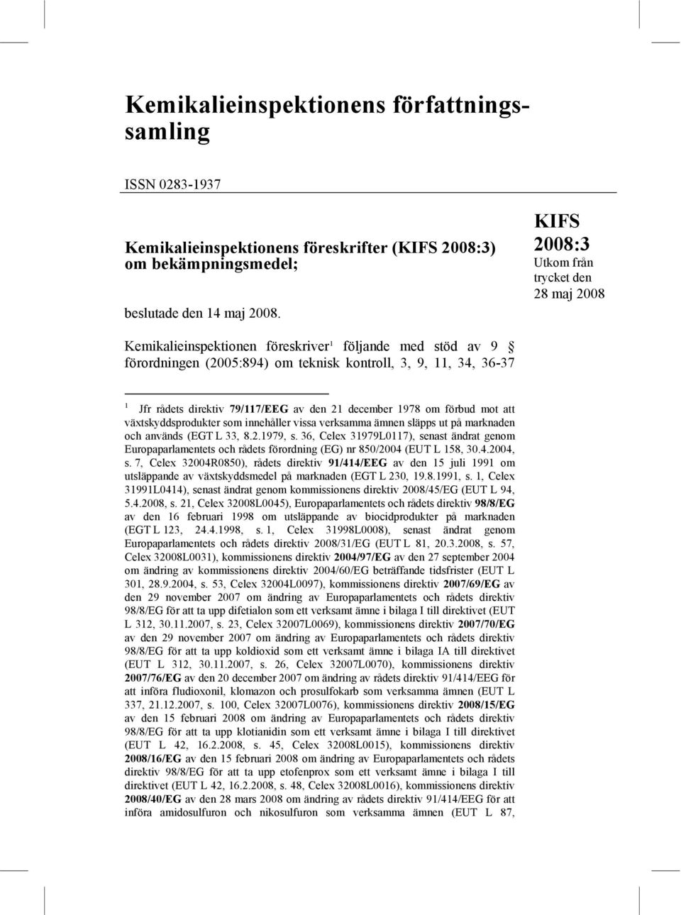 79/117/EEG av den 21 december 1978 om förbud mot att växtskyddsprodukter som innehåller vissa verksamma ämnen släpps ut på marknaden och används (EGT L 33, 8.2.1979, s.