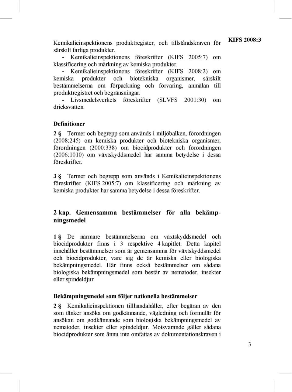 begränsningar. - Livsmedelsverkets föreskrifter (SLVFS 2001:30) om dricksvatten.