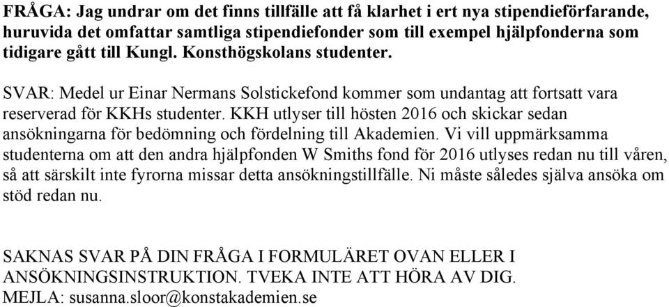 KKH utlyser till hösten 2016 och skickar sedan ansökningarna för bedömning och fördelning till Akademien.