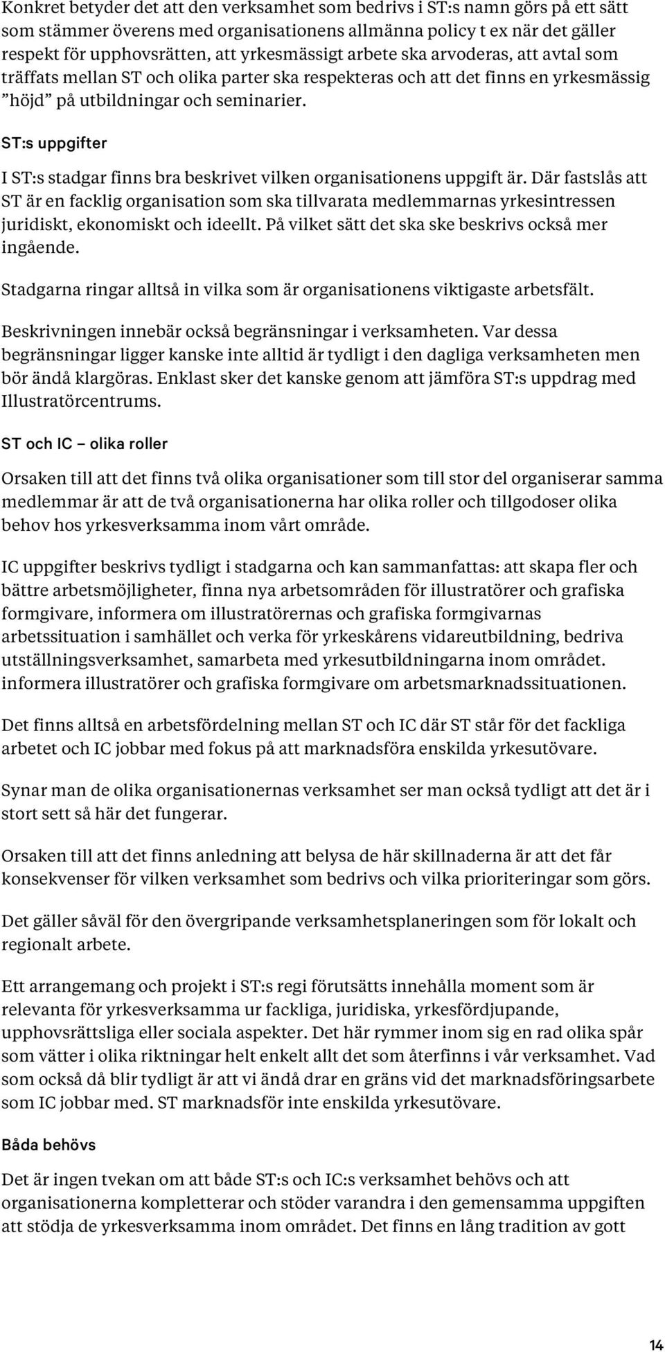 ST:s uppgifter I ST:s stadgar finns bra beskrivet vilken organisationens uppgift är.