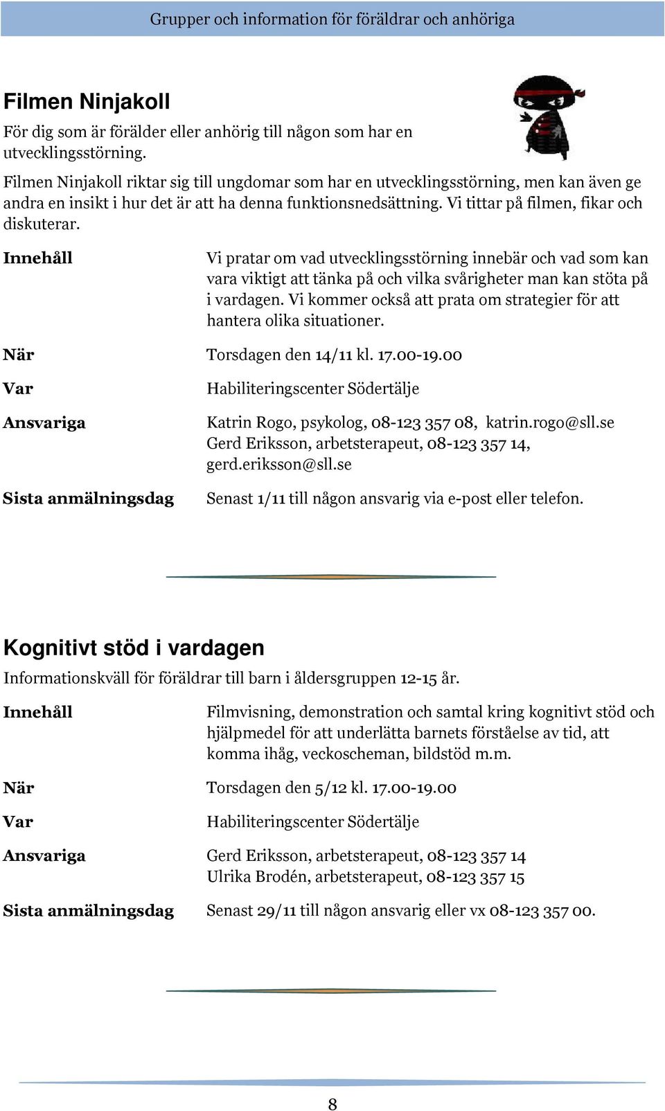 Vi pratar om vad utvecklingsstörning innebär och vad som kan vara viktigt att tänka på och vilka svårigheter man kan stöta på i vardagen.