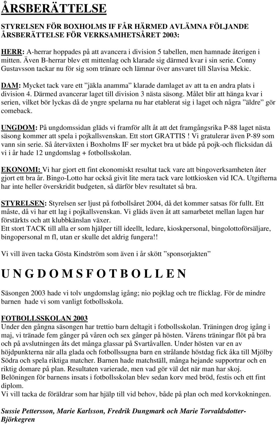 DAM: Mycket tack vare ett jäkla anamma klarade damlaget av att ta en andra plats i division 4. Därmed avancerar laget till division 3 nästa säsong.