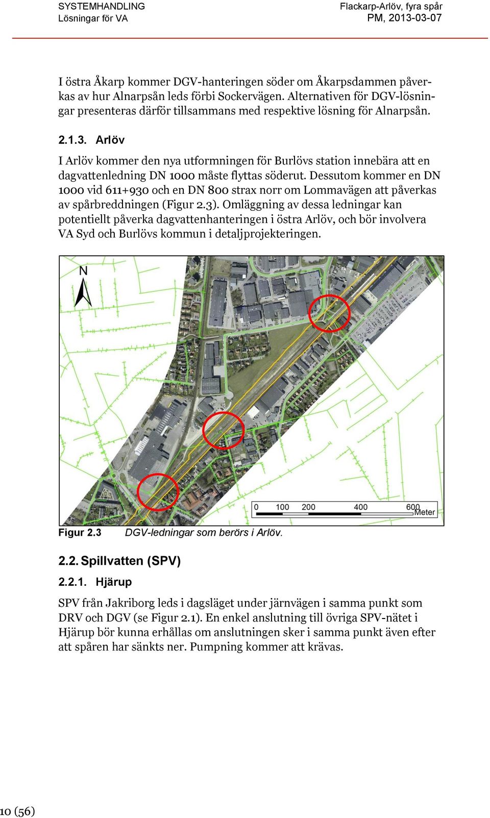 Arlöv I Arlöv kommer den nya utformningen för Burlövs station innebära att en dagvattenledning DN 1000 måste flyttas söderut.