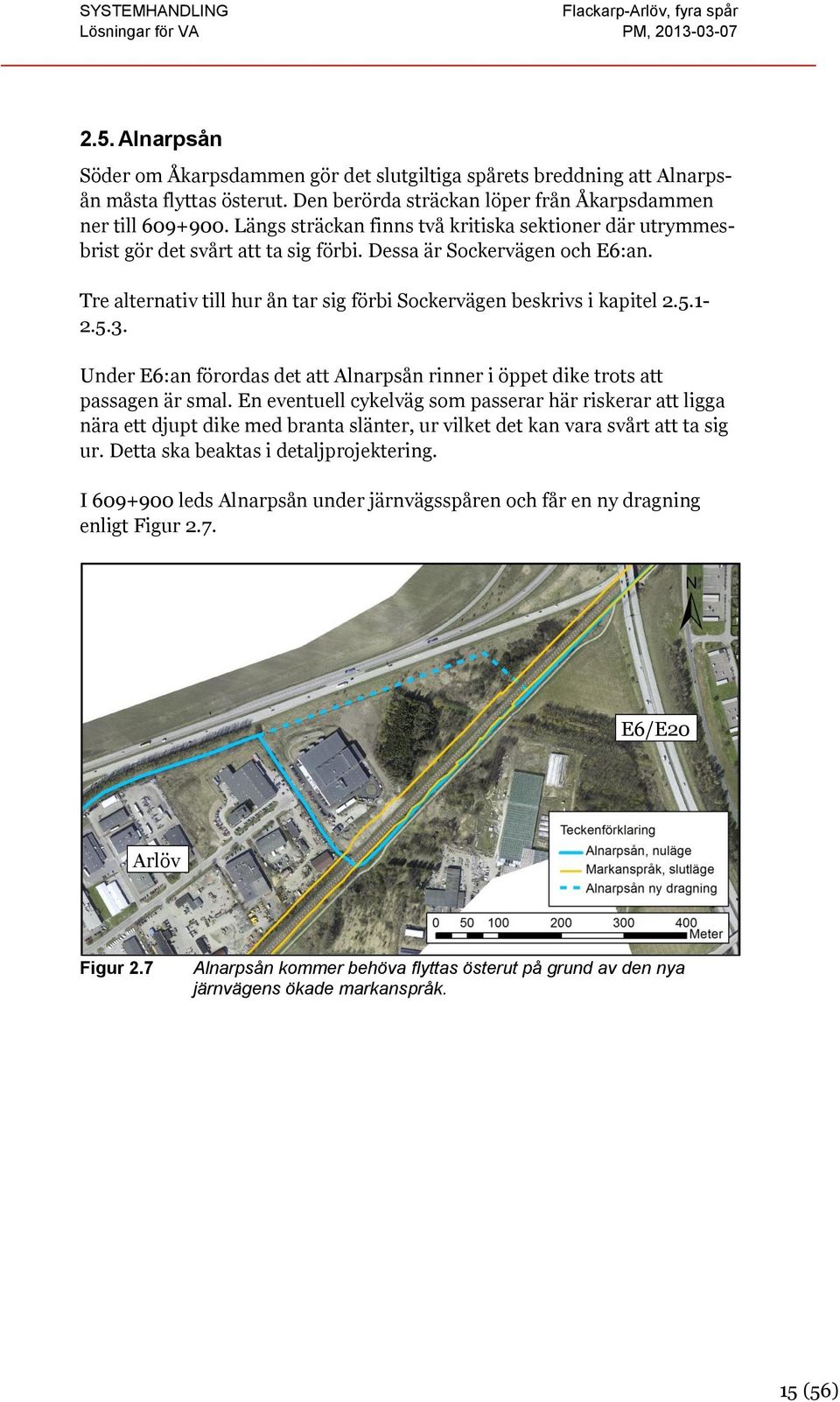 5.1-2.5.3. Under E6:an förordas det att Alnarpsån rinner i öppet dike trots att passagen är smal.