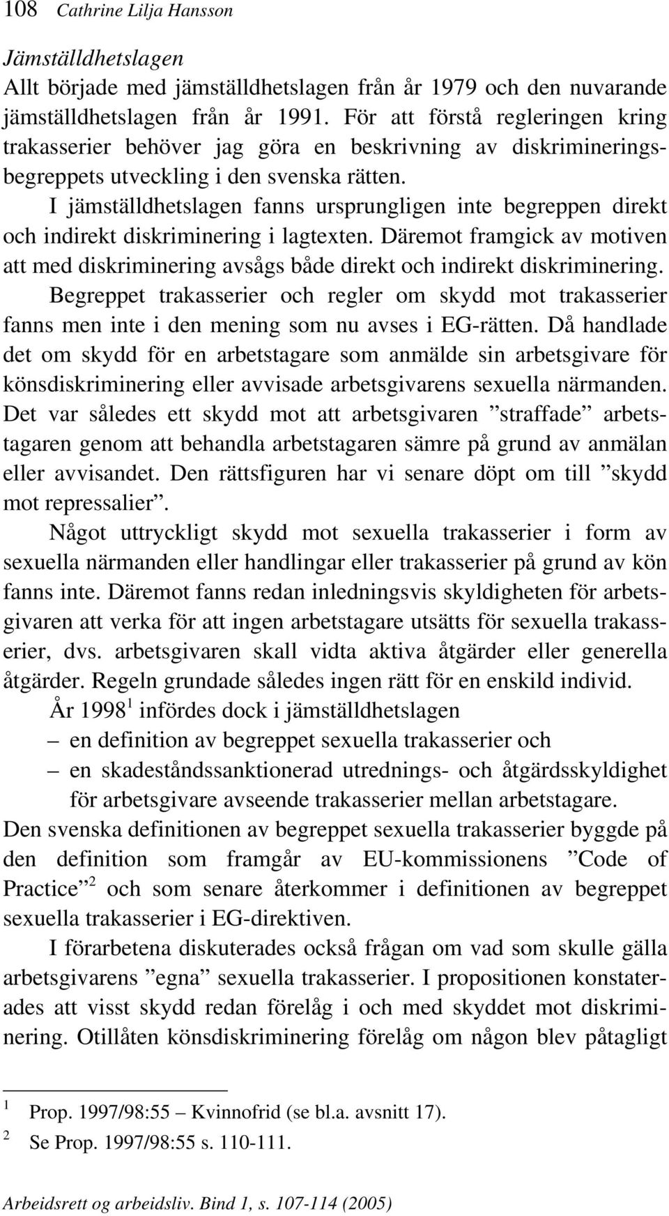 I jämställdhetslagen fanns ursprungligen inte begreppen direkt och indirekt diskriminering i lagtexten.