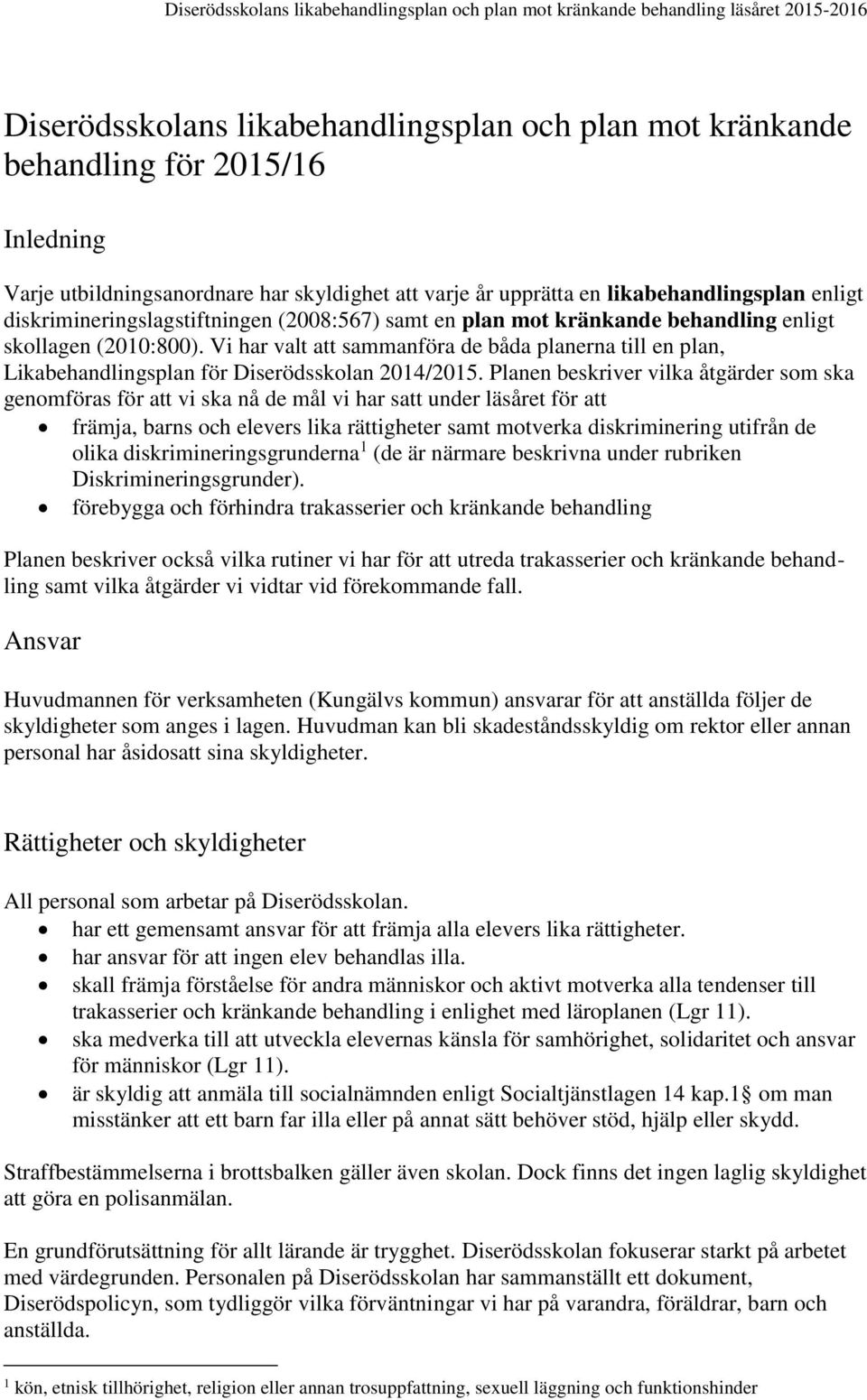 Vi har valt att sammanföra de båda planerna till en plan, Likabehandlingsplan för Diserödsskolan 2014/2015.