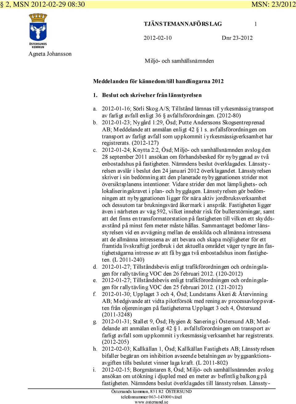 2012-01-23; Nygård 1:29, Ösd; Putte Anderssons Skogsentreprenad AB; M eddelande att anmälan enligt 42 1 s.