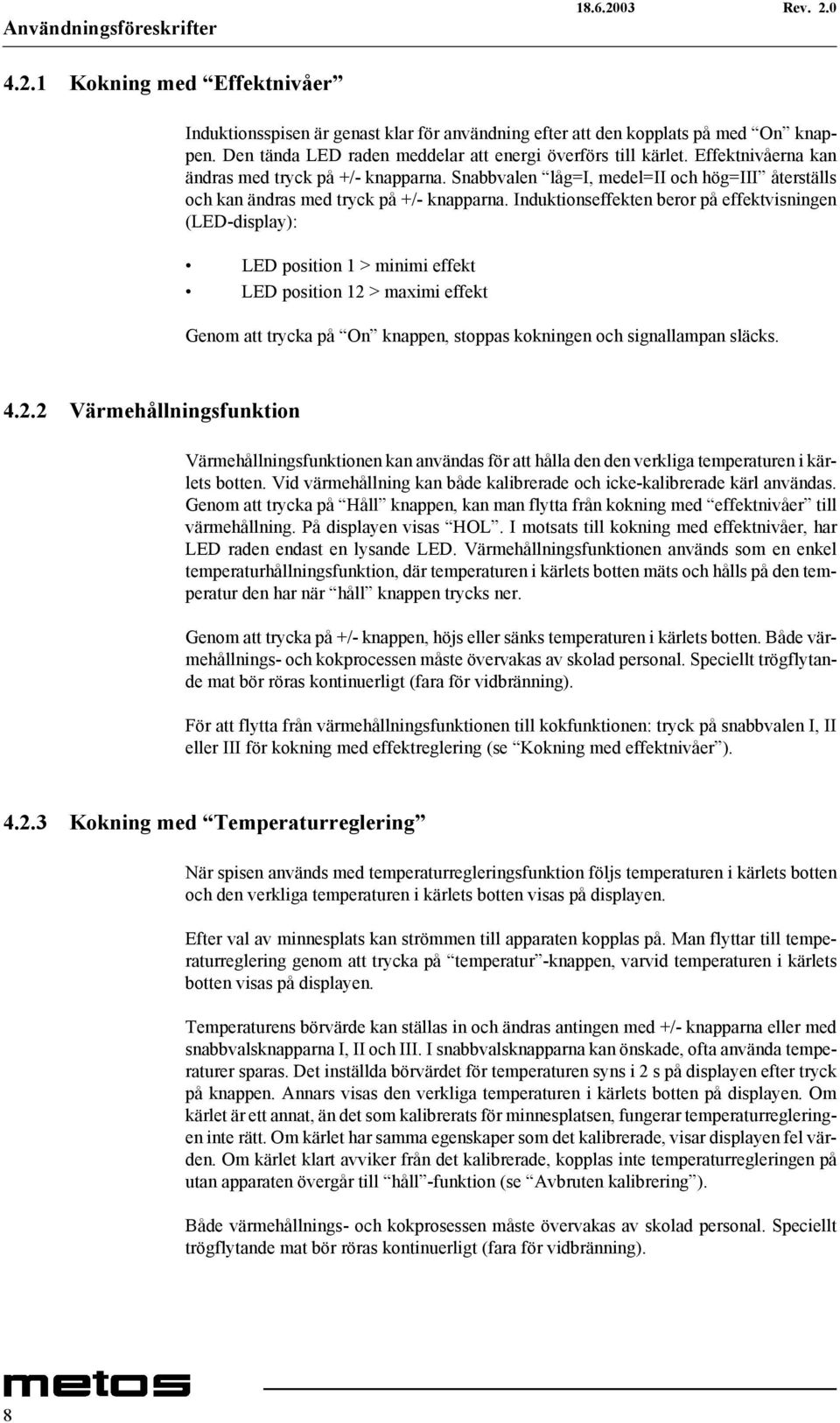 Snabbvalen låg=i, medel=ii och hög=iii återställs och kan ändras med tryck på +/- knapparna.