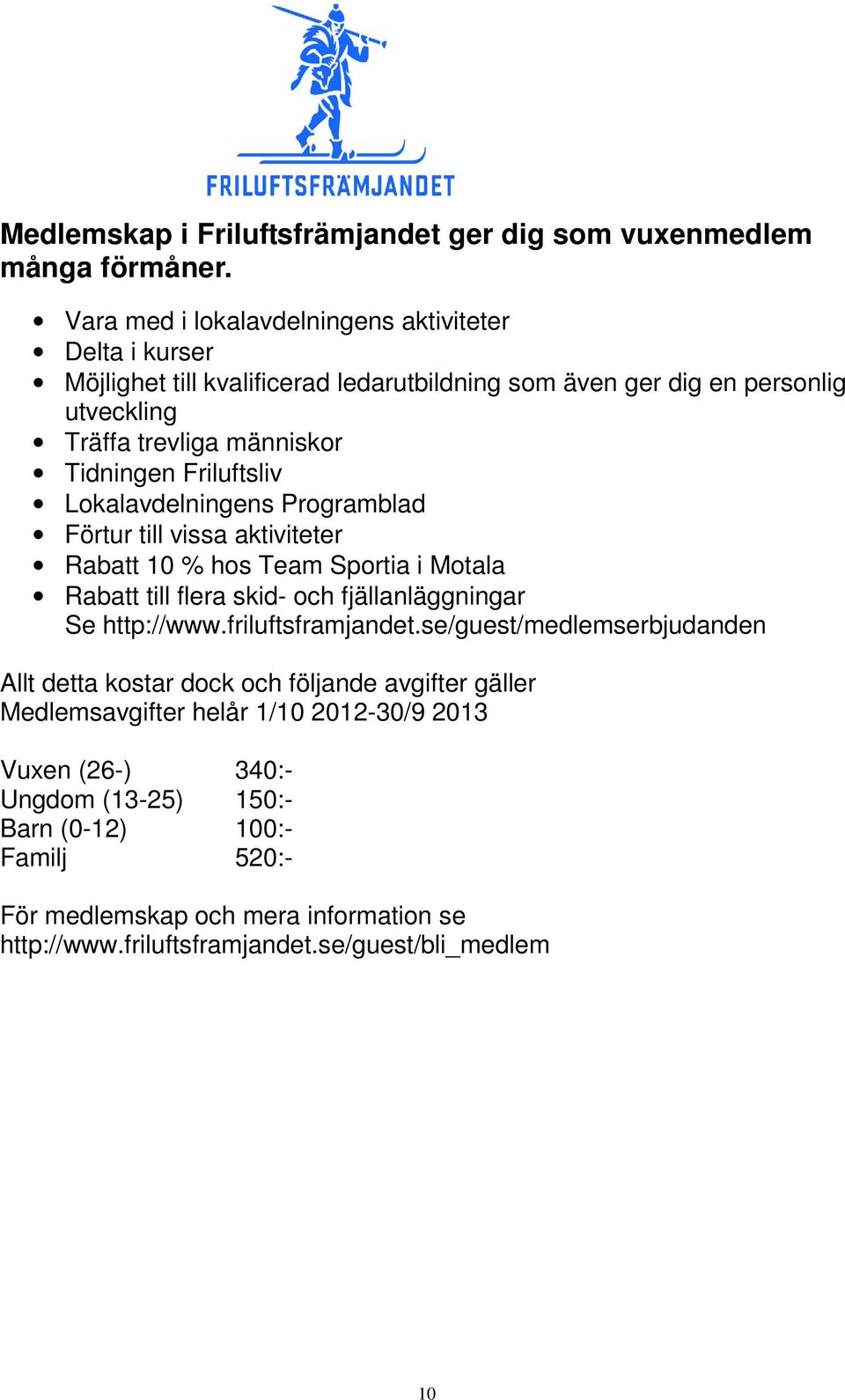 Friluftsliv Lokalavdelningens Programblad Förtur till vissa aktiviteter Rabatt 10 % hos Team Sportia i Motala Rabatt till flera skid- och fjällanläggningar Se http://www.