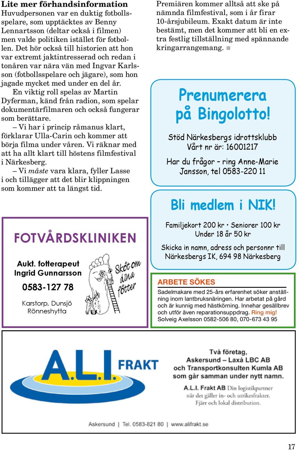 En viktig roll spelas av Martin Dyferman, känd från radion, som spelar dokumentärfilmaren och också fungerar som berättare.