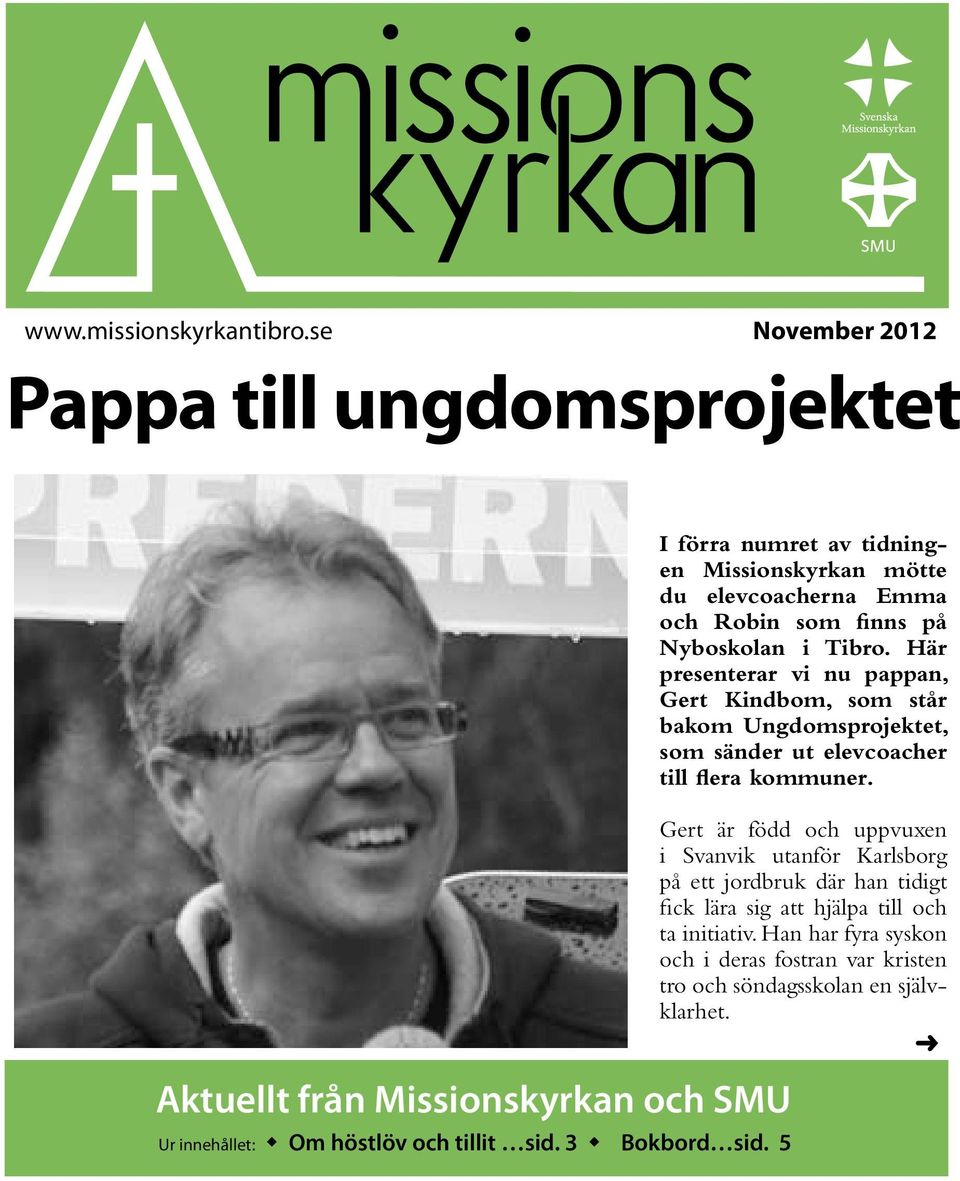 Här presenterar vi nu pappan, Gert Kindbom, som står bakom Ungdomsprojektet, som sänder ut elevcoacher till flera kommuner.