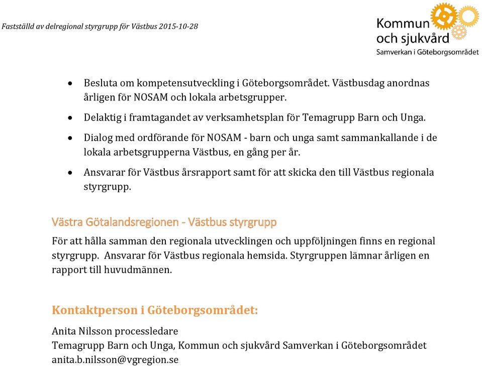 Ansvarar för Västbus årsrapport samt för att skicka den till Västbus regionala styrgrupp.