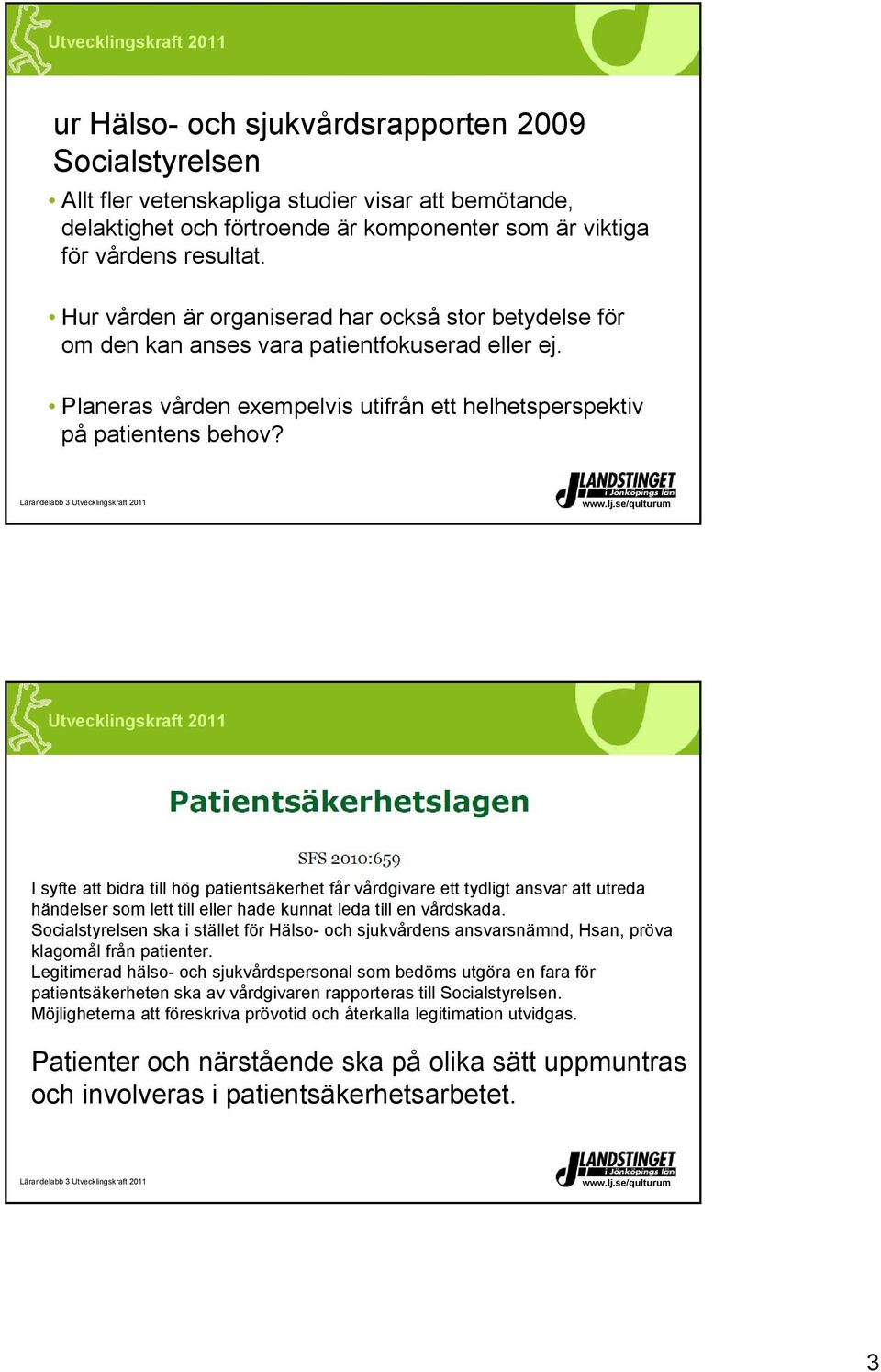 I syfte att bidra till hög patientsäkerhet får vårdgivare ett tydligt ansvar att utreda händelser som lett till eller hade kunnat leda till en vårdskada.