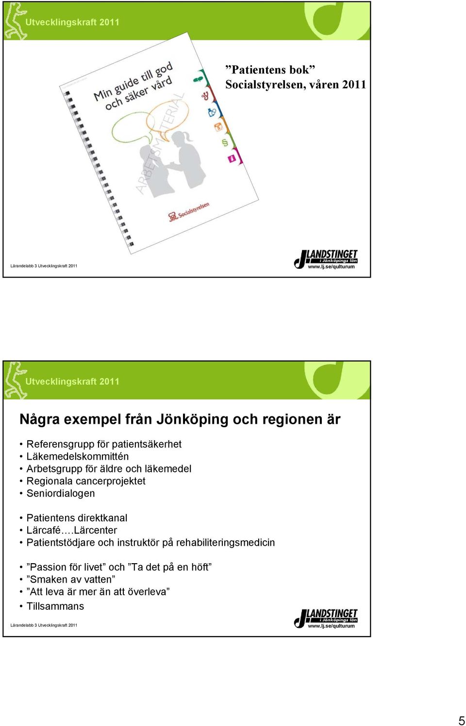 Seniordialogen Patientens direktkanal Lärcafé.