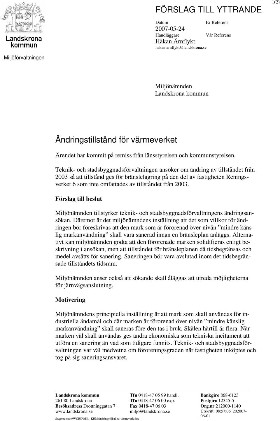 Teknik- och stadsbyggnadsförvaltningen ansöker om ändring av tillståndet från 2003 så att tillstånd ges för bränslelagring på den del av fastigheten Reningsverket 6 som inte omfattades av tillståndet