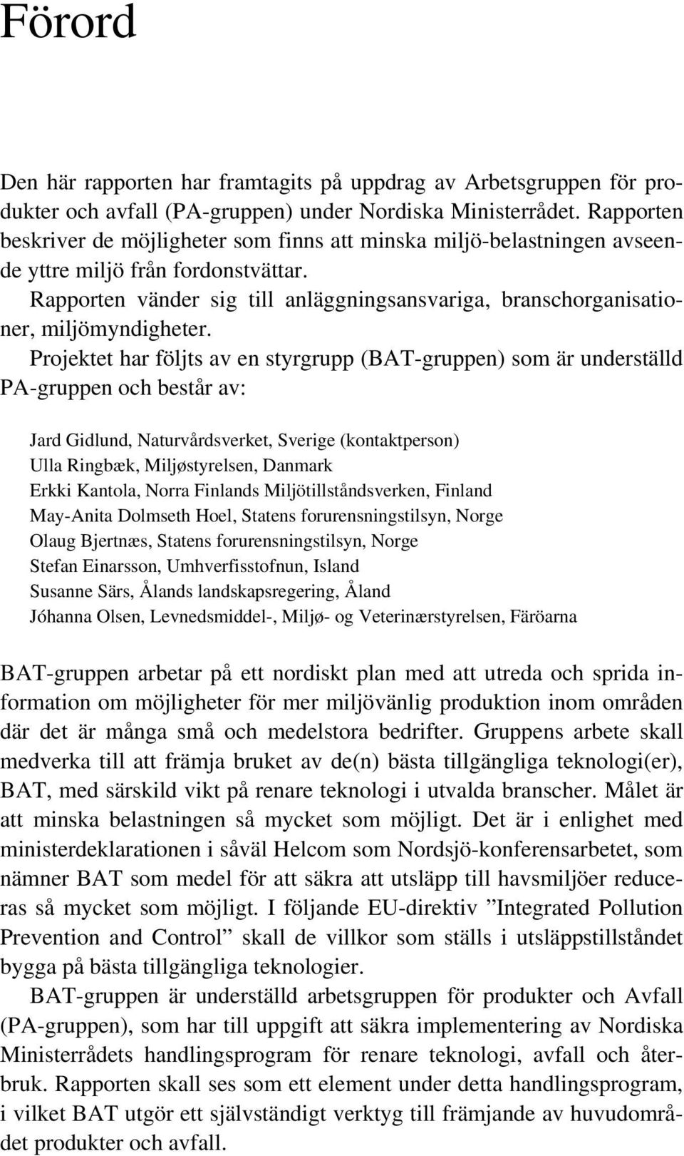 Rapporten vänder sig till anläggningsansvariga, branschorganisationer, miljömyndigheter.