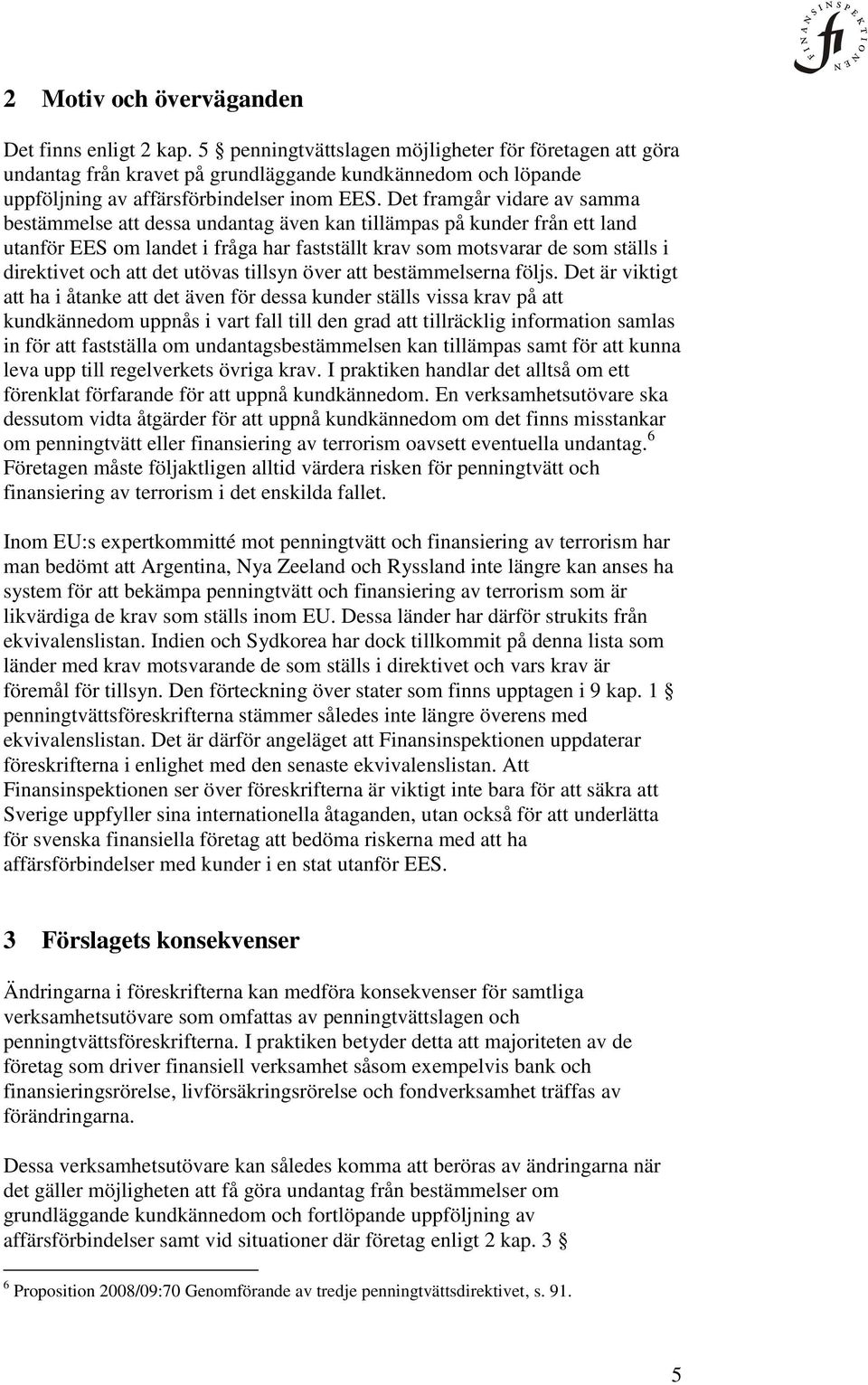 Det framgår vidare av samma bestämmelse att dessa undantag även kan tillämpas på kunder från ett land utanför EES om landet i fråga har fastställt krav som motsvarar de som ställs i direktivet och