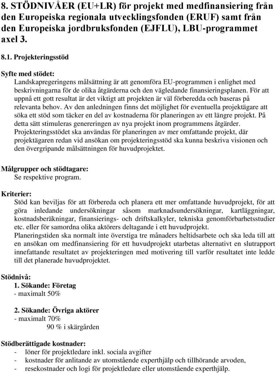 För att uppnå ett gott resultat är det viktigt att projekten är väl förberedda och baseras på relevanta behov.