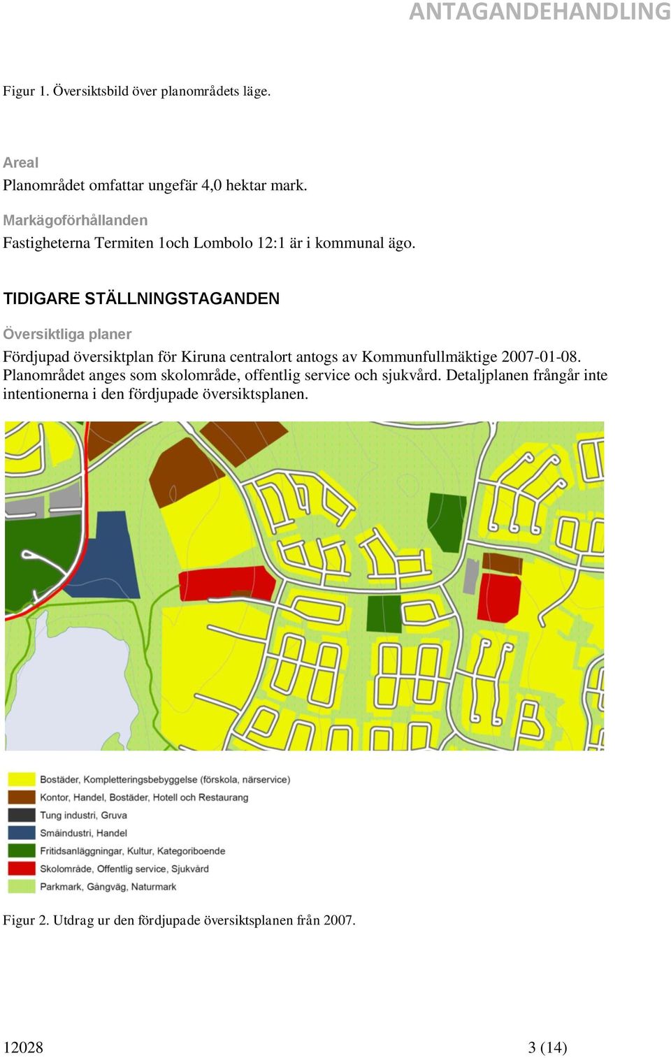 TIDIGARE STÄLLNINGSTAGANDEN Översiktliga planer Fördjupad översiktplan för Kiruna centralort antogs av Kommunfullmäktige 2007-01-08.