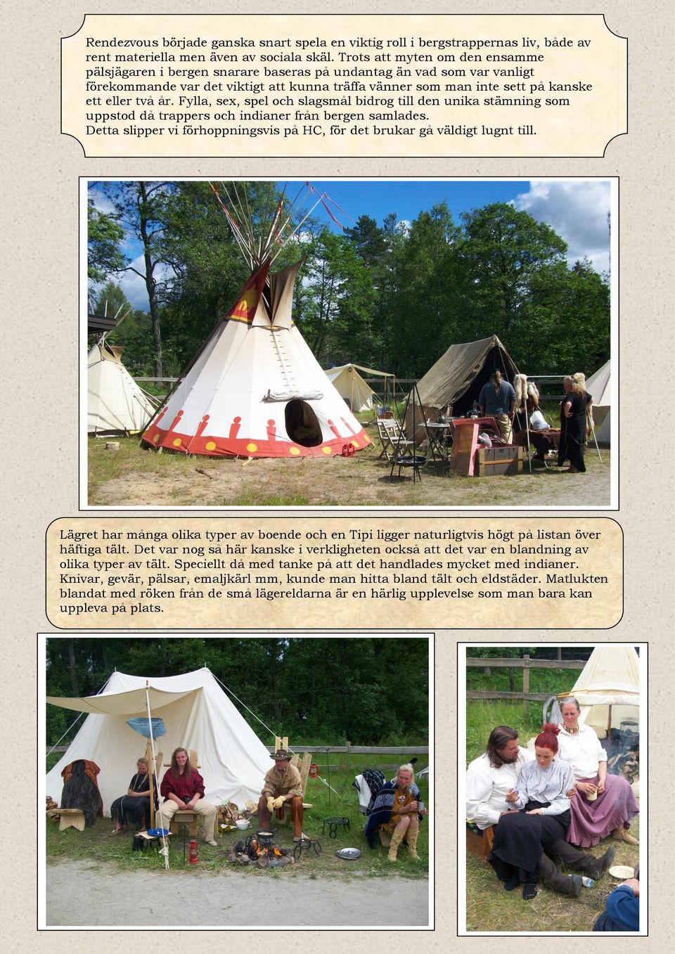 år. Fylla, sex, spel och slagsmål bidrog till den unika stämning som uppstod då trappers och indianer från bergen samlades.