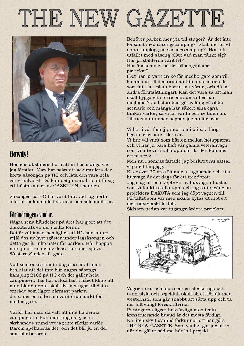 (Det har ju varit en kö för medborgare som vill komma in till den öronmärkta platsen och de som inte fått plats har ju fått vänta, och då fått andra förutsättningar).
