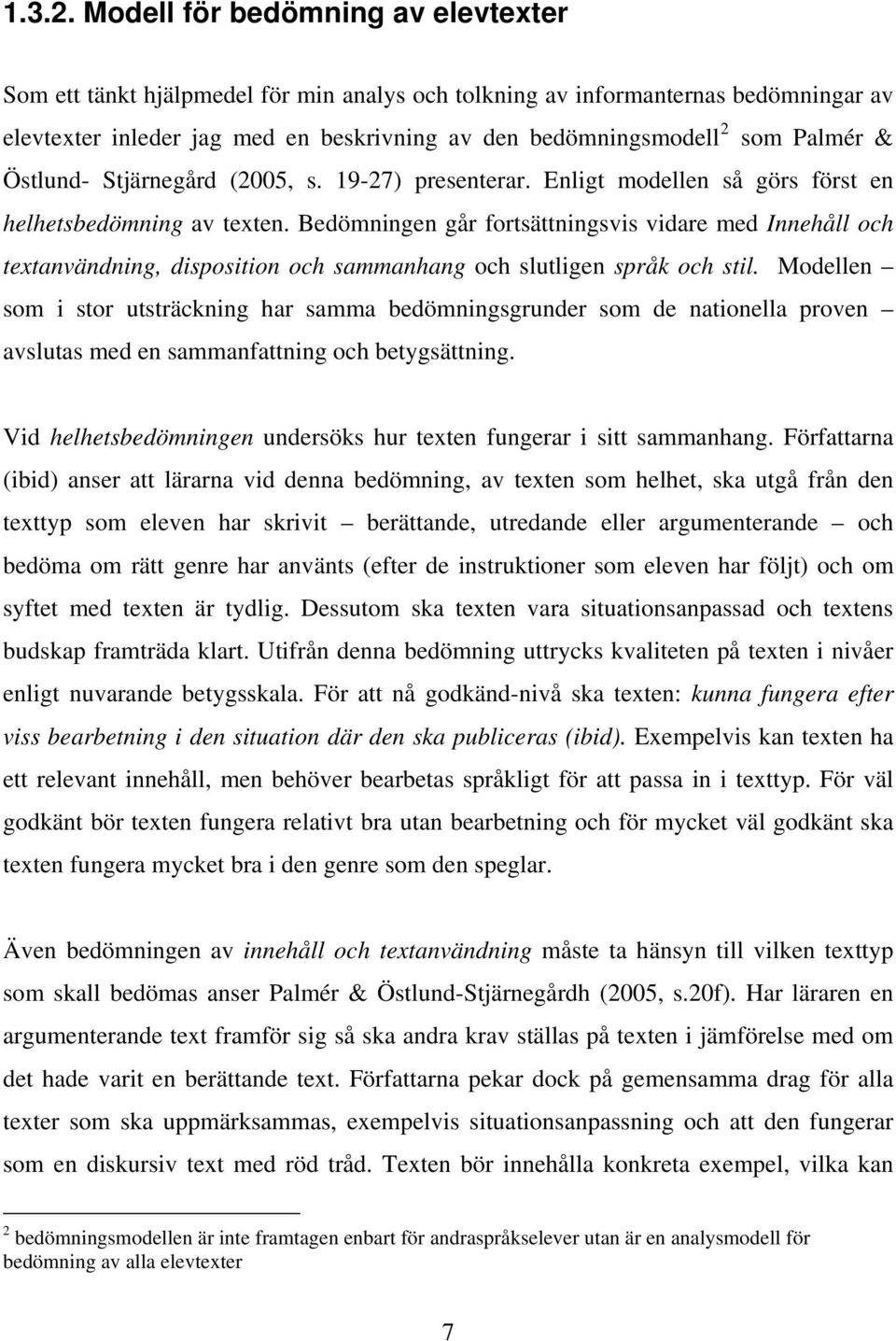 & Östlund- Stjärnegård (2005, s. 19-27) presenterar. Enligt modellen så görs först en helhetsbedömning av texten.