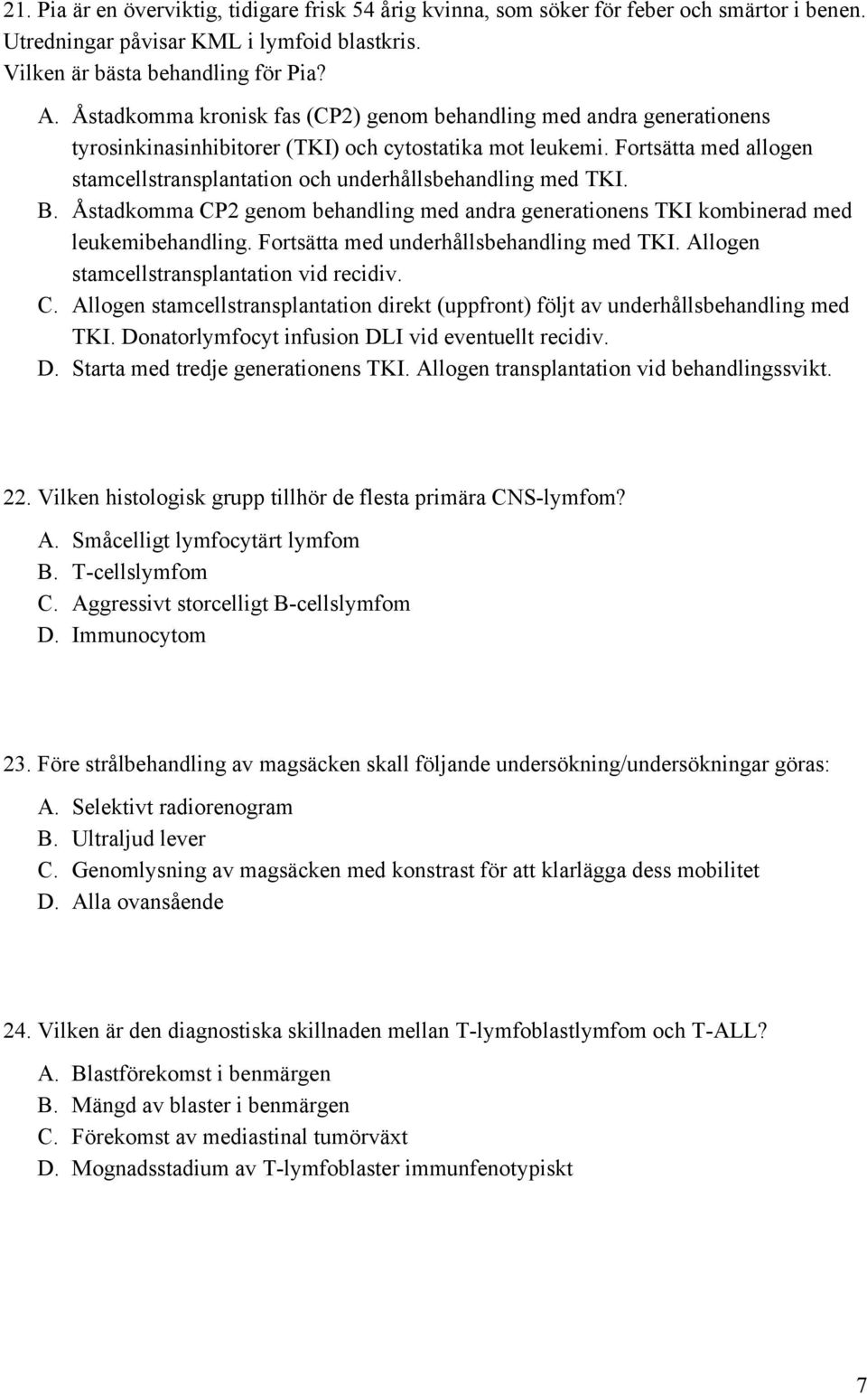 Fortsätta med allogen stamcellstransplantation och underhållsbehandling med TKI. B. Åstadkomma CP2 genom behandling med andra generationens TKI kombinerad med leukemibehandling.