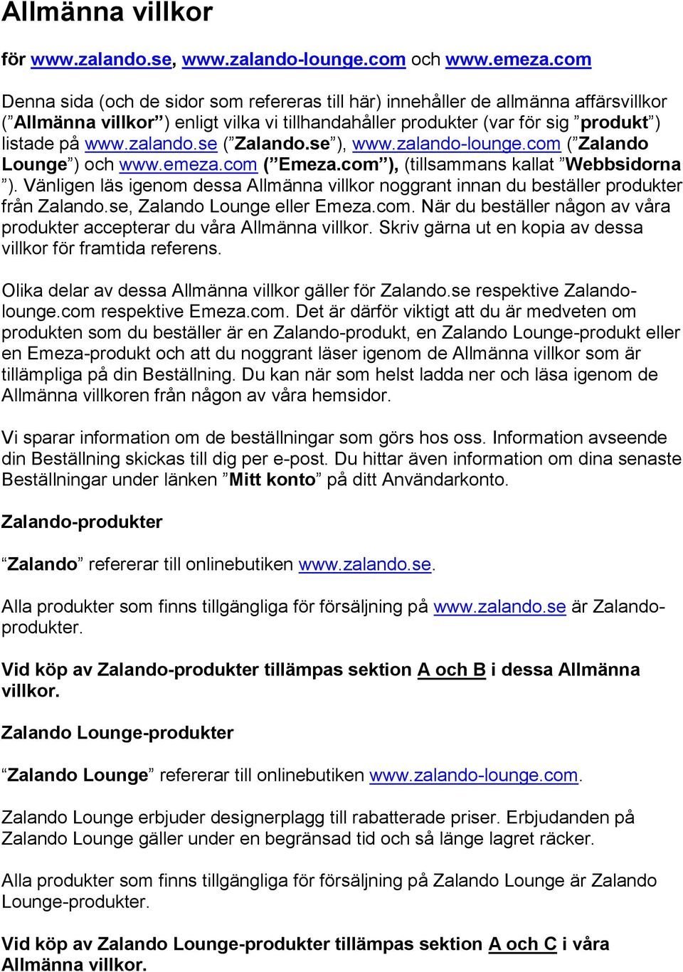 se ( Zalando.se ), www.zalando-lounge.com ( Zalando Lounge ) och www.emeza.com ( Emeza.com ), (tillsammans kallat Webbsidorna ).