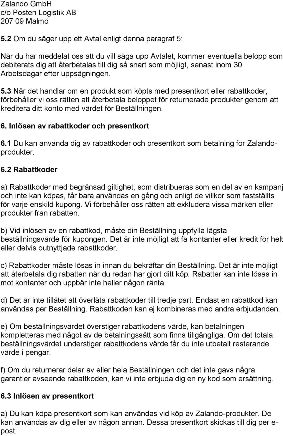 senast inom 30 Arbetsdagar efter uppsägningen. 5.