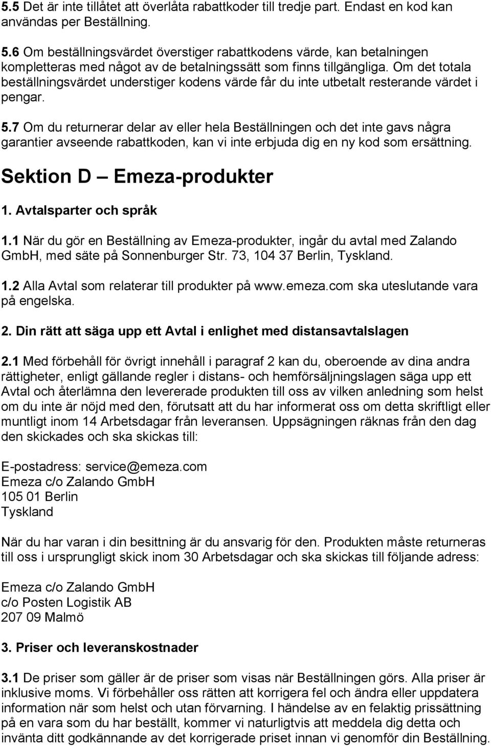 Om det totala beställningsvärdet understiger kodens värde får du inte utbetalt resterande värdet i pengar. 5.