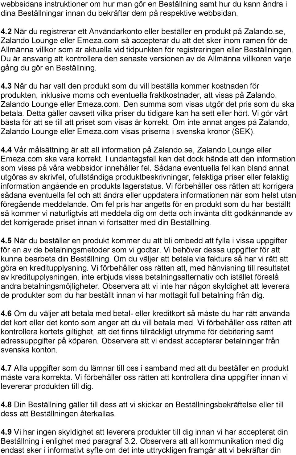 com så accepterar du att det sker inom ramen för de Allmänna villkor som är aktuella vid tidpunkten för registreringen eller Beställningen.