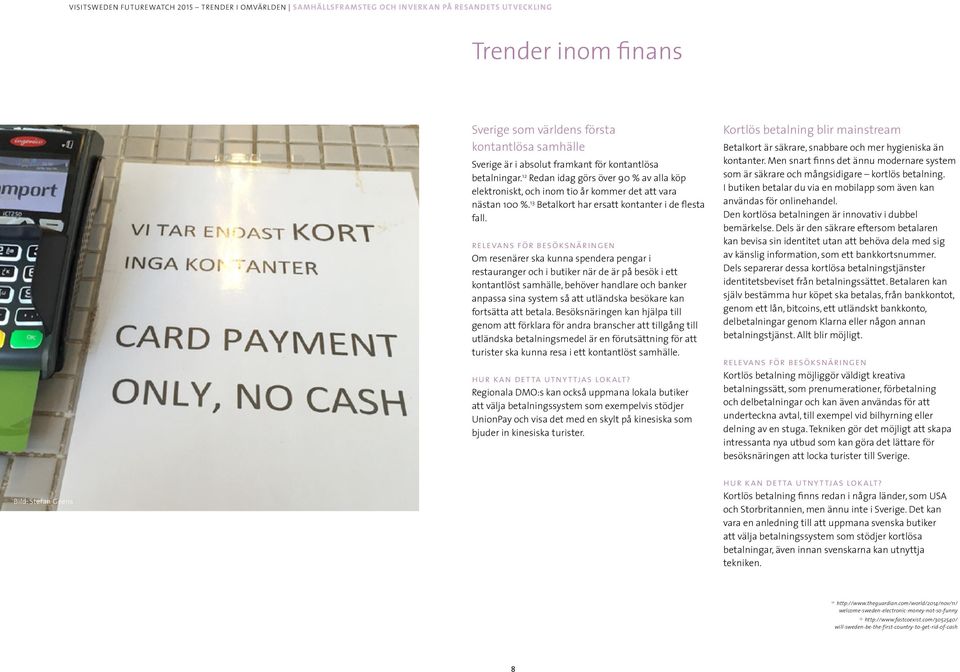 Om resenärer ska kunna spendera pengar i restauranger och i butiker när de är på besök i ett kontantlöst samhälle, behöver handlare och banker anpassa sina system så att utländska besökare kan