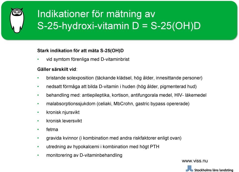 antiepileptika, kortison, antifungorala medel, HIV- läkemedel malabsorptionssjukdom (celiaki, MbCrohn, gastric bypass opererade) kronisk njursvikt kronisk leversvikt