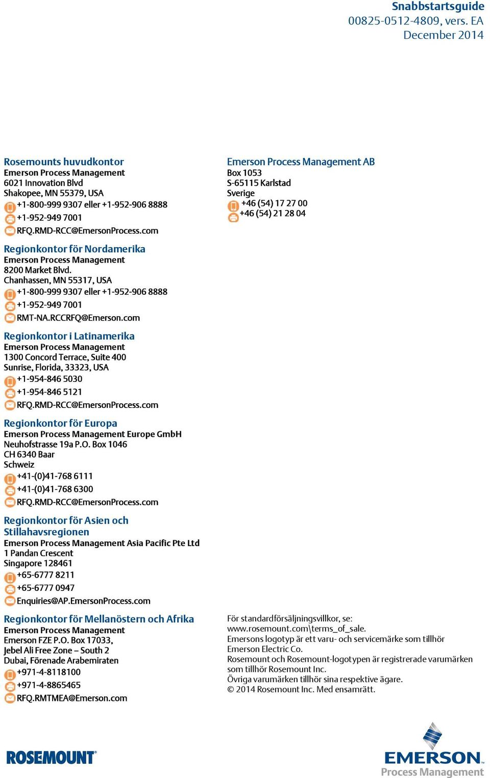 com Emerson Process Management AB Box 1053 S-65115 Karlstad Sverige +6 (5) 17 27 00 +6 (5) 21 28 0 Regionkontor för Nordamerika Emerson Process Management 8200 Market Blvd.