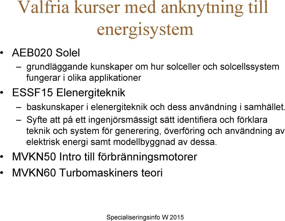 Syfte att på ett ingenjörsmässigt sätt identifiera och förklara teknik och system för generering, överföring och användning