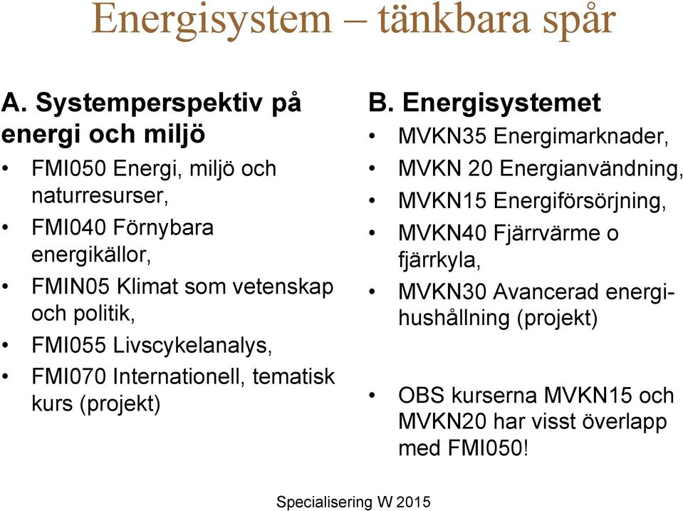 vetenskap och politik, FMI055 Livscykelanalys, FMI070 Internationell, tematisk kurs (projekt) B.