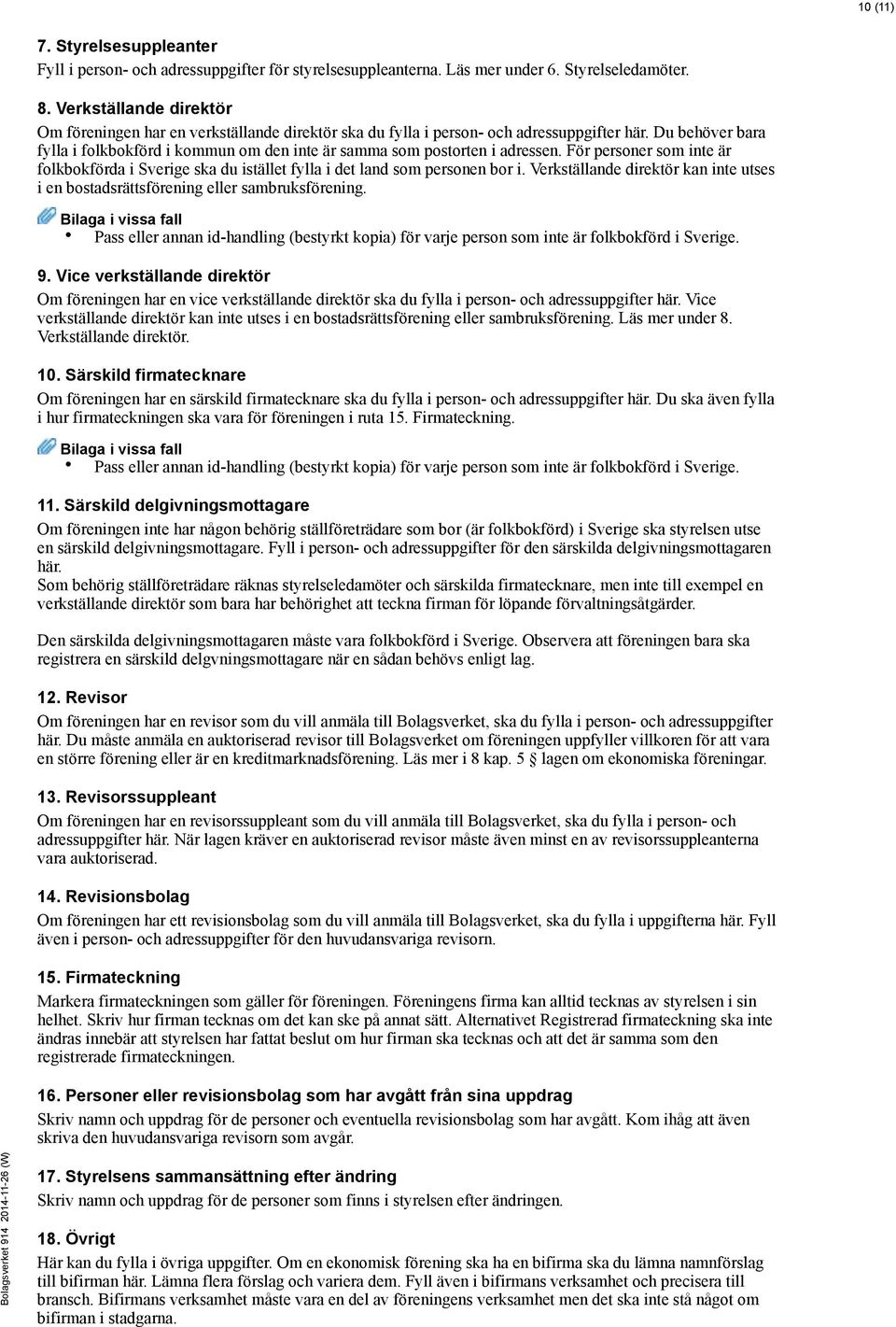 Du behöver bara fylla i folkbokförd i kommun om den inte är samma som postorten i adressen. För personer som inte är folkbokförda i Sverige ska du istället fylla i det land som personen bor i.