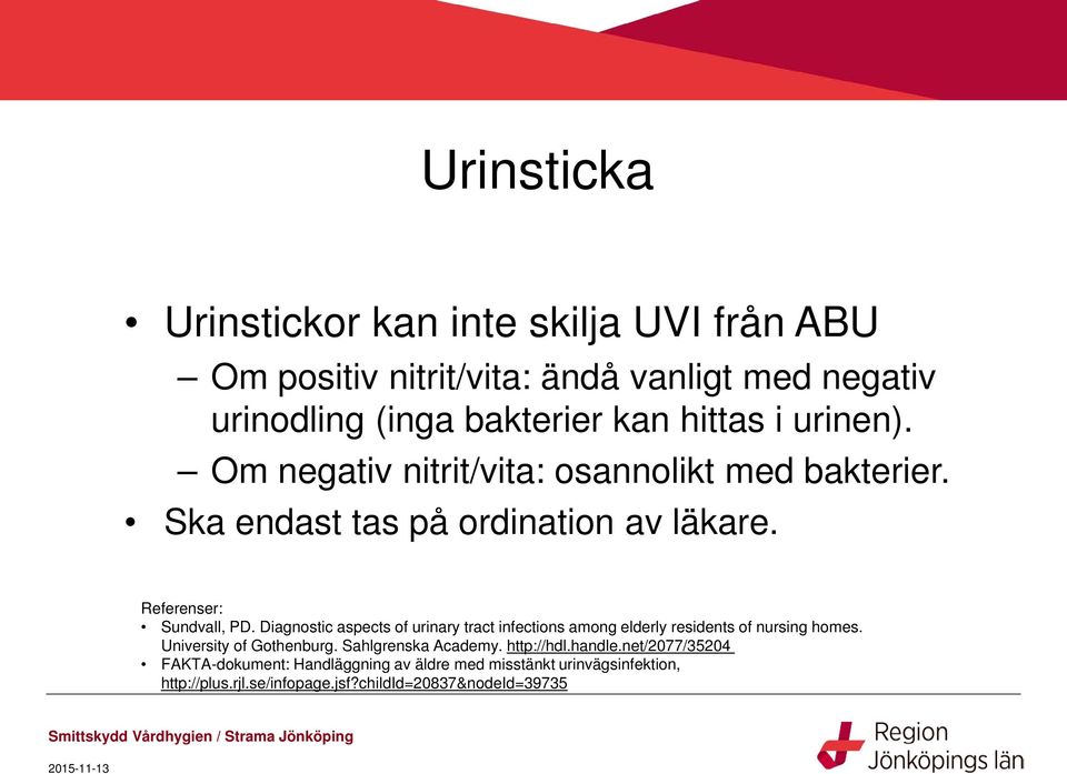 Diagnostic aspects of urinary tract infections among elderly residents of nursing homes. University of Gothenburg. Sahlgrenska Academy.