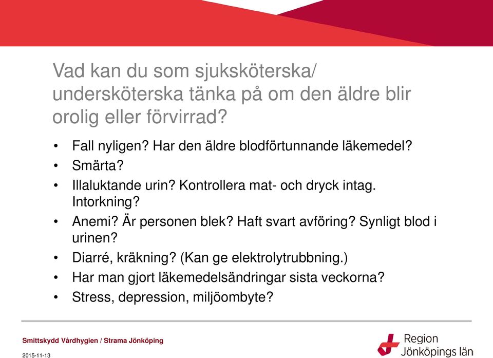 Kontrollera mat- och dryck intag. Intorkning? Anemi? Är personen blek? Haft svart avföring?