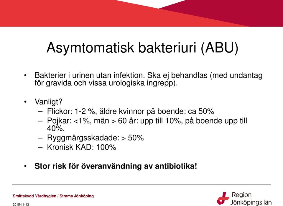 Flickor: 1-2 %, äldre kvinnor på boende: ca 50% Pojkar: <1%, män > 60 år: upp till