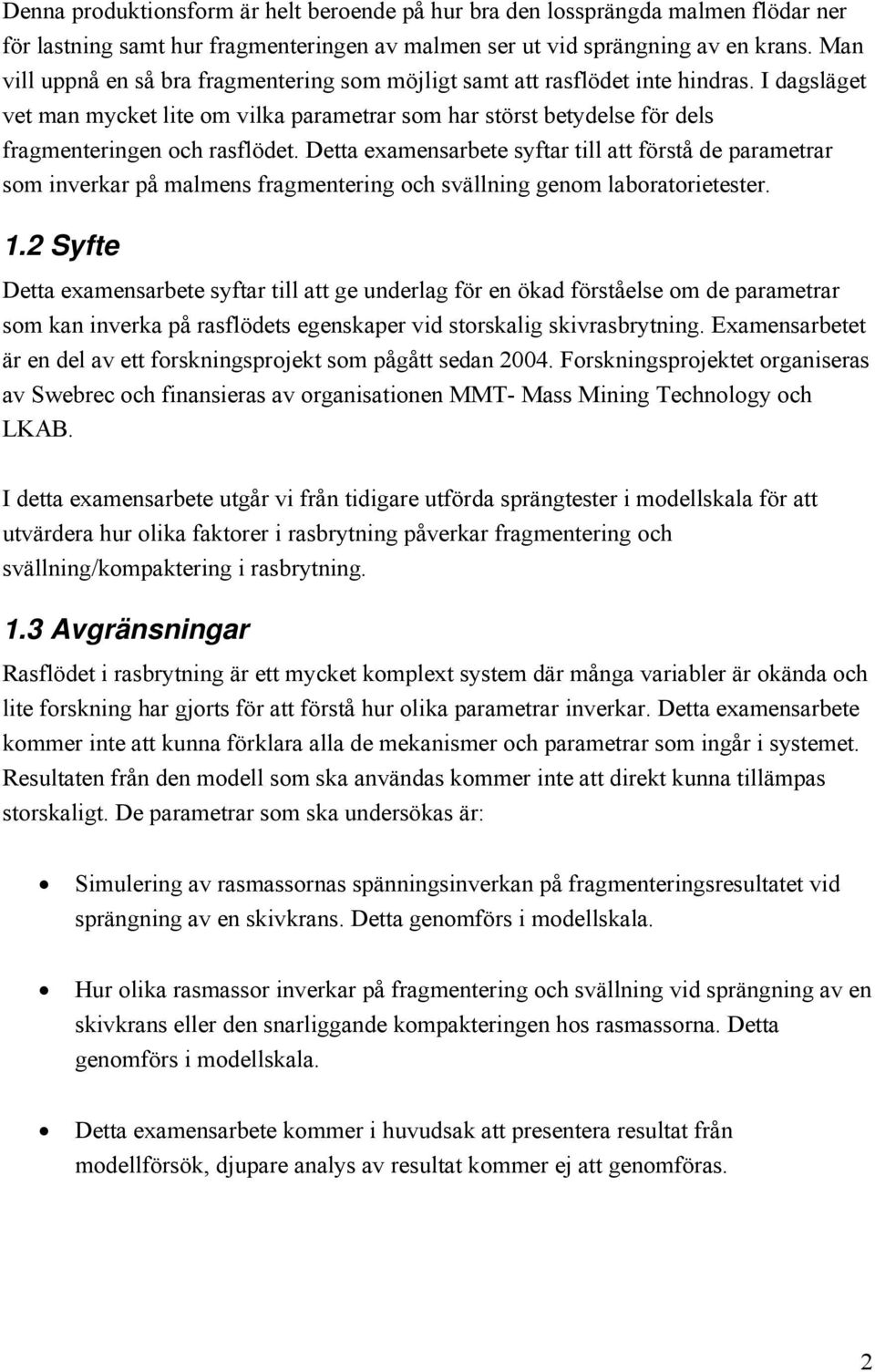 Dett exmensrbete syftr till tt förstå de prmetrr som inverkr på mlmens frgmentering och svällning genom lbortorietester. 1.