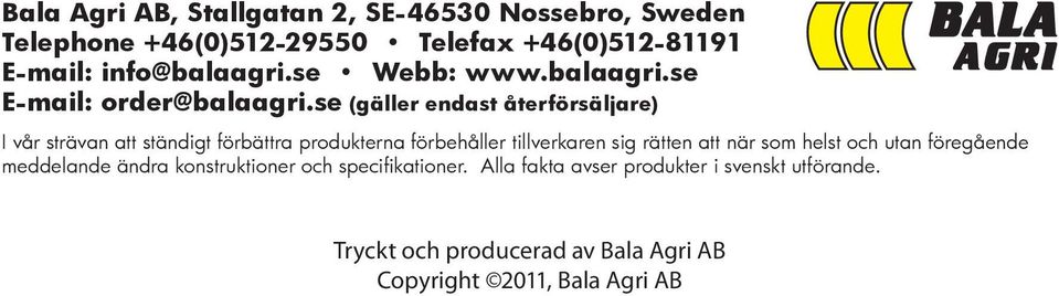 se (gäller endast återförsäljare) I vår strävan att ständigt förbättra produkterna förbehåller tillverkaren sig rätten att