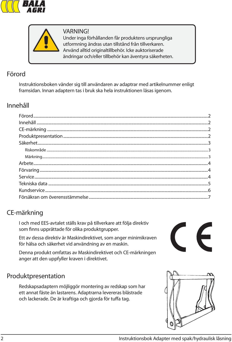Innan adaptern tas i bruk ska hela instruktionen läsas igenom. Förord...2 Innehåll...2 CE-märkning...2 Produktpresentation...2 Säkerhet...3 Riskområde...3 Märkning...3 Arbete...4 Förvaring...4 Service.