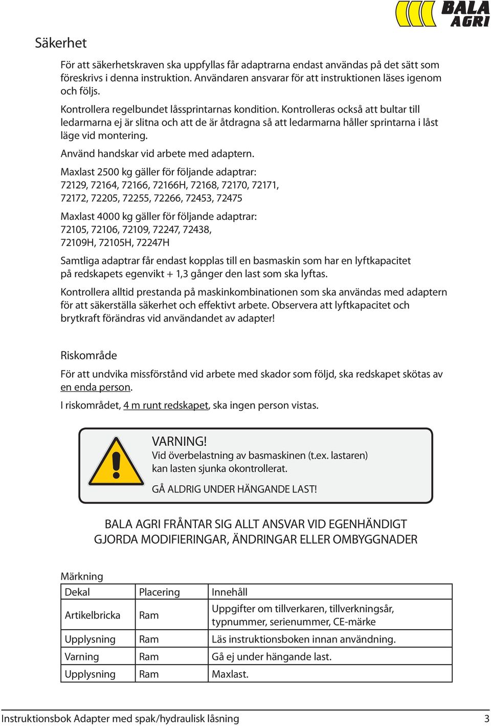 Använd handskar vid arbete med adaptern.