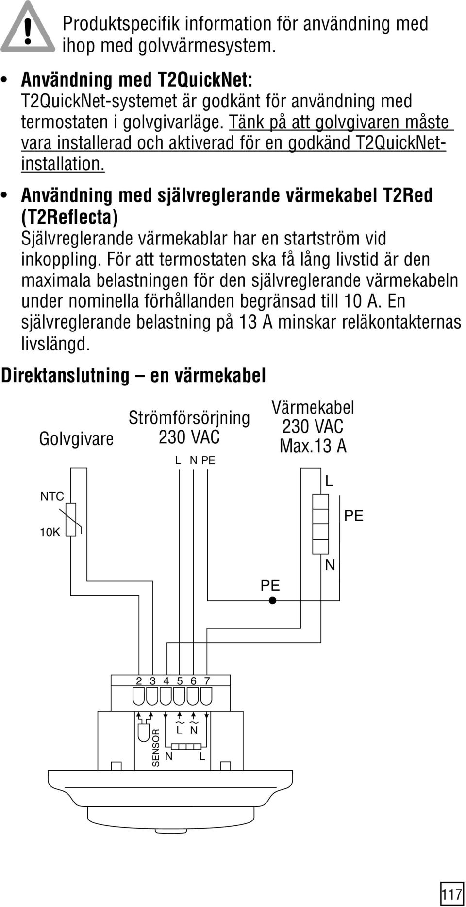 Användning med självreglerande värmekabel T2Red (T2Reflecta) Självreglerande värmekablar har en startström vid inkoppling.