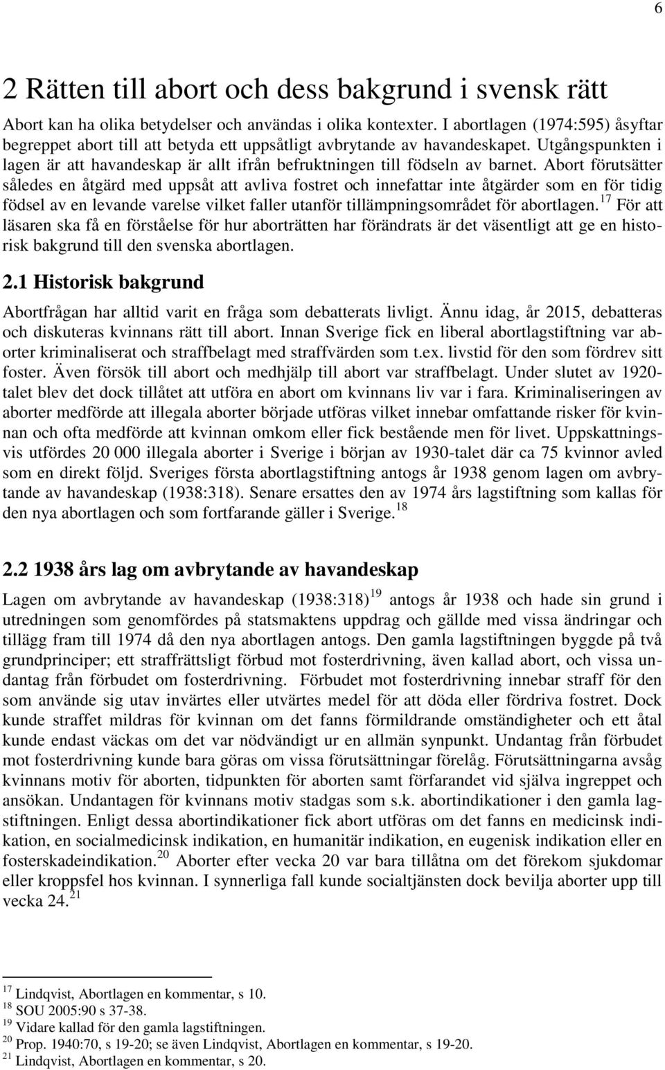 Utgångspunkten i lagen är att havandeskap är allt ifrån befruktningen till födseln av barnet.
