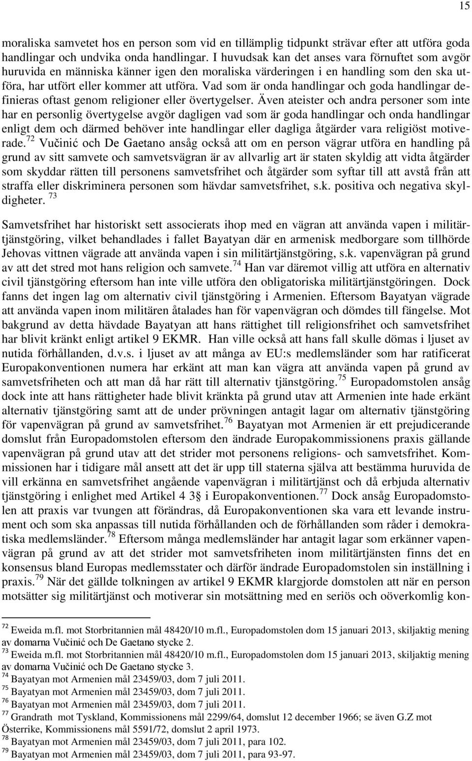 Vad som är onda handlingar och goda handlingar definieras oftast genom religioner eller övertygelser.